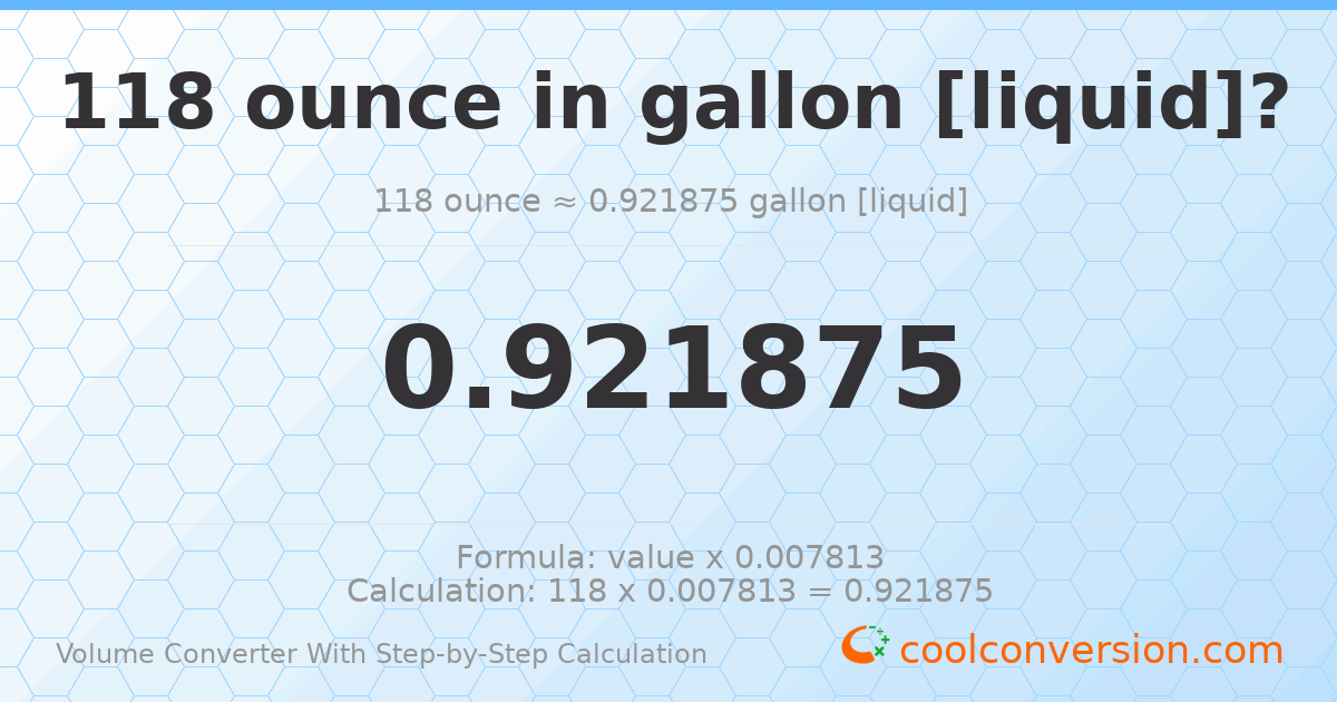 118 ounces = 0.921875 gallons [liquid]